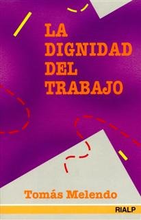 La dignidad del trabajo, de Melendo Granados, Tomás | portada del libro