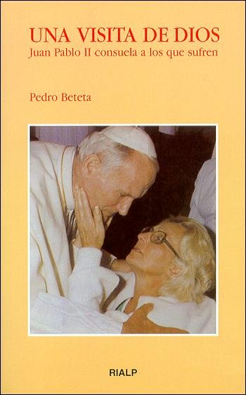 Una visita de Dios. Juan Pablo II consuela a los que sufren, de BETETA, PEDRO | portada del libro