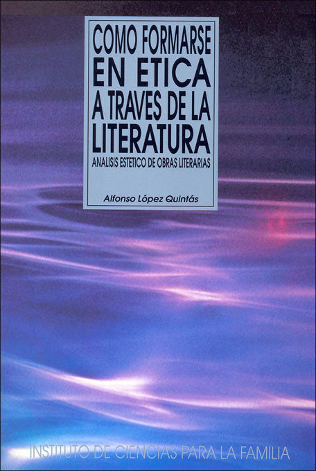 Cómo formarse en ética a través de la literatura, de López Quintás, Alfonso | portada del libro