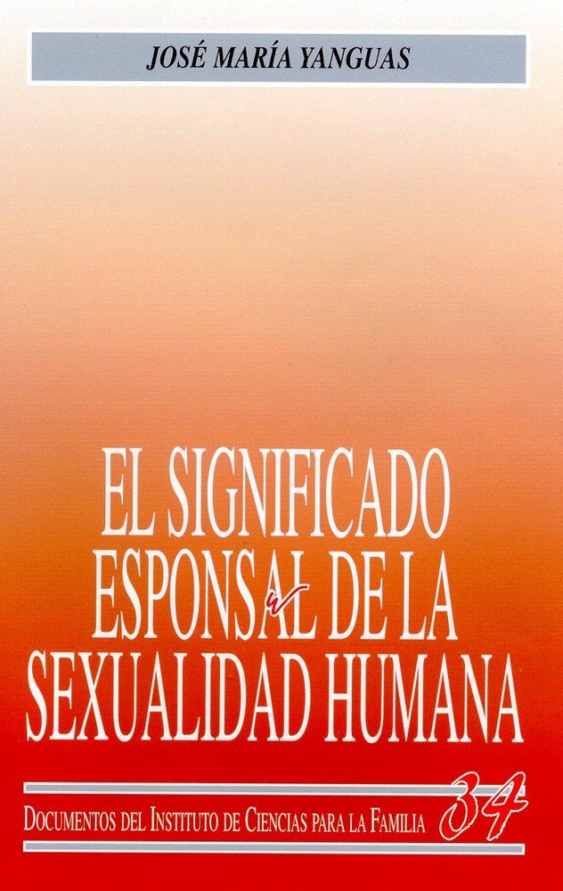 El significado esponsal de la sexualidad humana, de Yanguas Sanz, José María | portada del libro