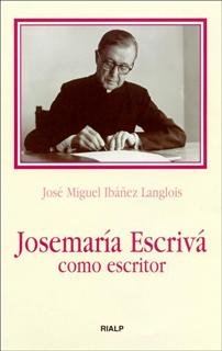 Josemaría Escrivá como escritor, de Ibáñez Langlois, José Miguel | portada del libro