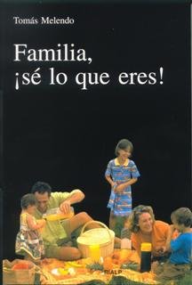 Familia, ¡sé lo que eres!, de Melendo Granados, Tomás | portada del libro