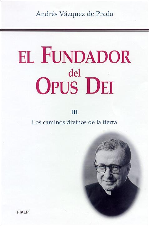 El Fundador del Opus Dei. III. Los caminos divinos de la tierra, de Vázquez de Prada, Andrés | portada del libro