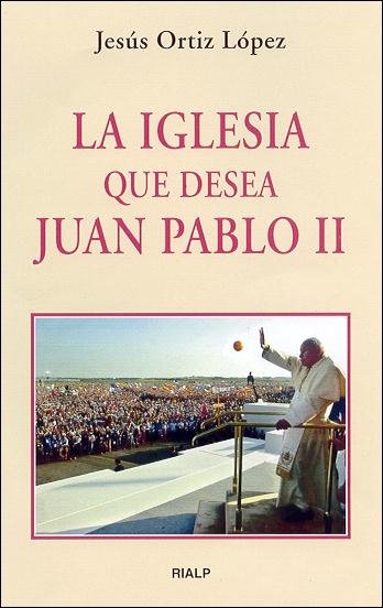 La Iglesia que desea Juan Pablo II, de Ortiz López, Jesús | portada del libro
