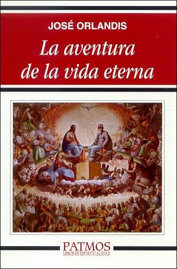 La aventura de la vida eterna, de Orlandis Rovira, José | portada del libro