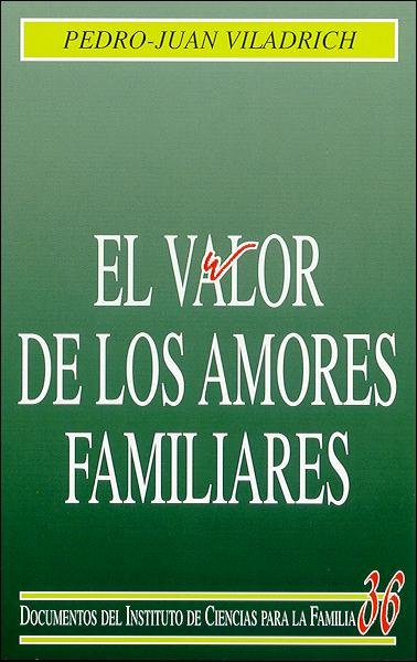 El valor de los amores familiares, de Viladrich Bataller, Pedro Juan | portada del libro