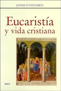 Eucaristía y vida cristiana, de Echevarría Rodríguez, Javier | portada del libro