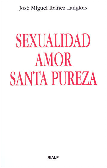 Sexualidad, amor, santa pureza, de Ibáñez Langlois, José Miguel | portada del libro