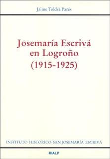 Josemaría Escrivá en Logroño (1915 - 1925), de Toldrá Parés, Jaime | portada del libro