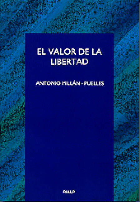 VALOR DE LA LIBERTAD, EL, de MILLAN PUELLES | portada del libro