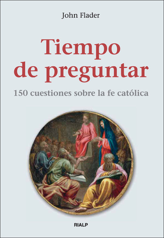Tiempo de preguntar. 150 cuestiones sobre la fe católica, de FLADER, JOHN | portada del libro