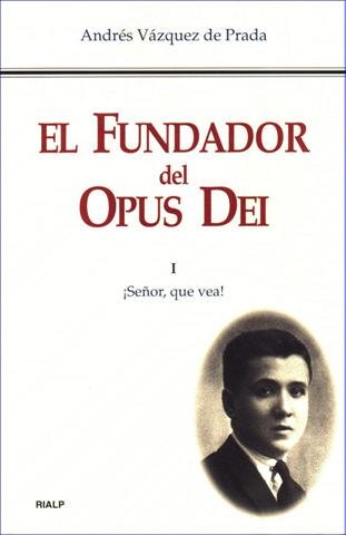 El Fundador del Opus Dei. I. ¡Señor, que vea!, de Vázquez de Prada | portada del libro