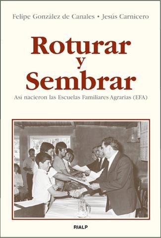 Roturar y sembrar. Así nacieron las Escuelas Familiares Agrarias (EFA), de González de Canales López-Obrero | portada del lib