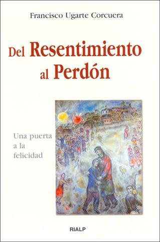 Del resentimiento al perdón, de Ugarte Corcuera | portada del libro