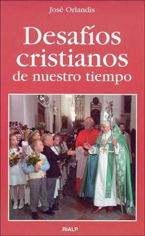 Desafíos cristianos de nuestro tiempo, de Orlandis Rovira | portada del libro