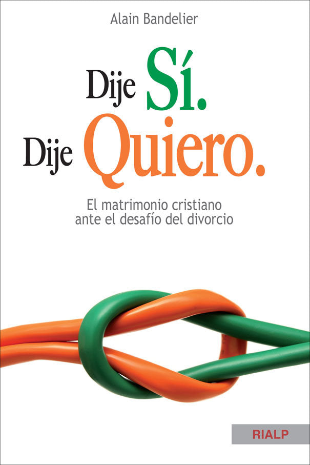 Dije sí. Dije quiero. El matrimonio cristiano ante el desafío del divorcio, de Bandelier, Alain | portada del libro