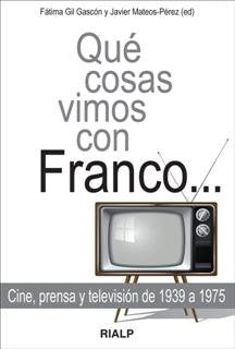 Qué cosas vimos con Franco..., de Mateos-Pérez, Javier | portada del libro