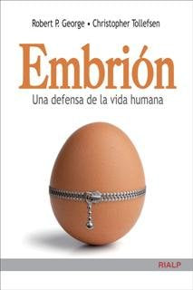 Embrión. Una defensa de la vida humana, de George, Robert. P | portada del libro
