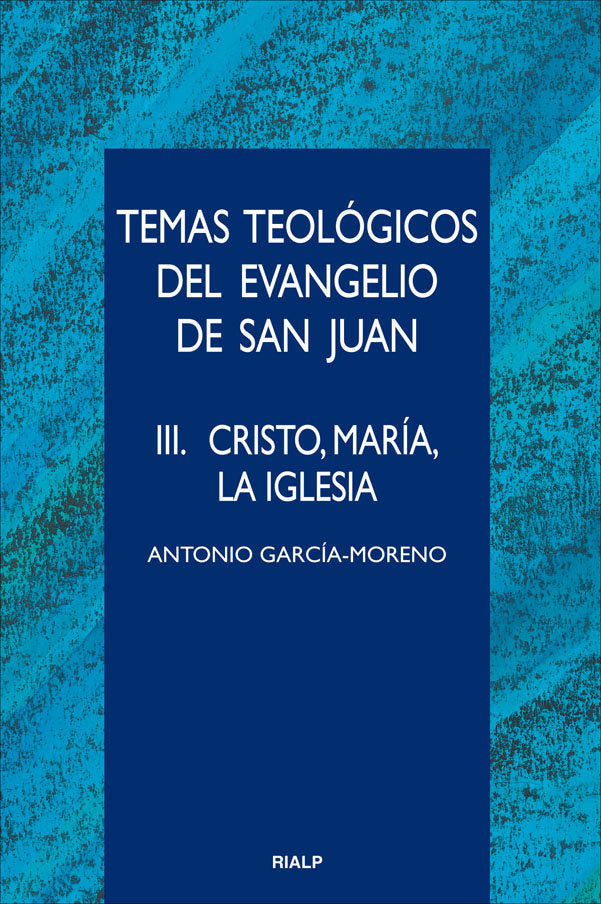 Temas teológicos del evangelio de San Juan. III. Cristo, María, la Iglesia, de García - Moreno | portada del libro