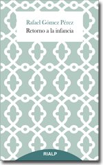Retorno a la infancia, de Gómez Pérez, Rafael | portada del libro