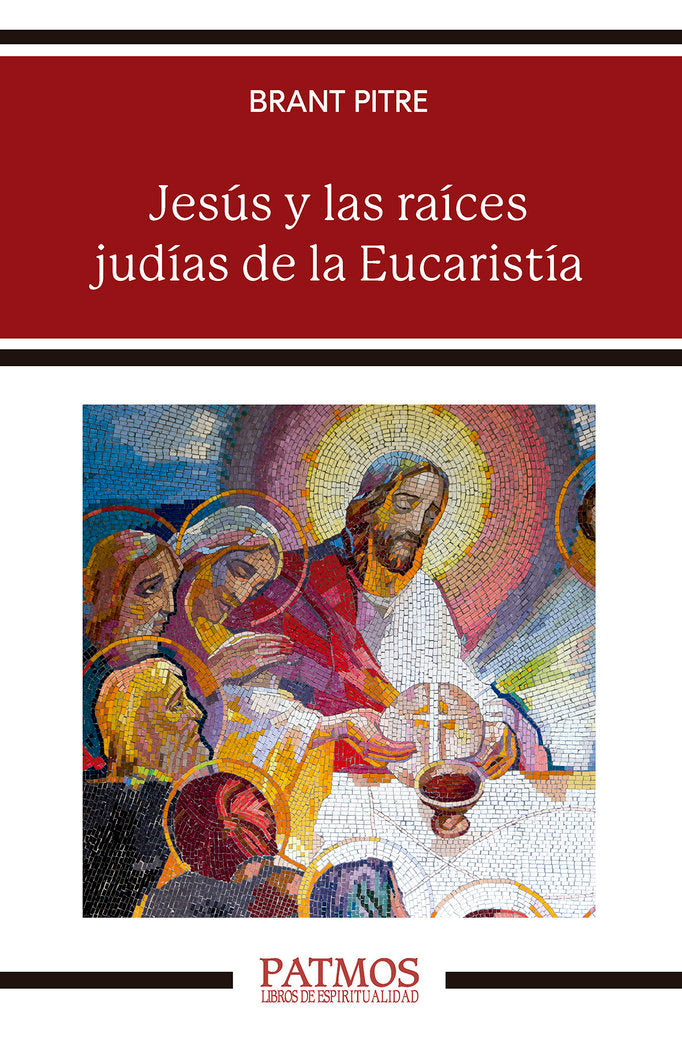JESUS Y LAS RAICES JUDIAS DE LA EUCARISTIA, de PITRE, BRANT | portada del libro