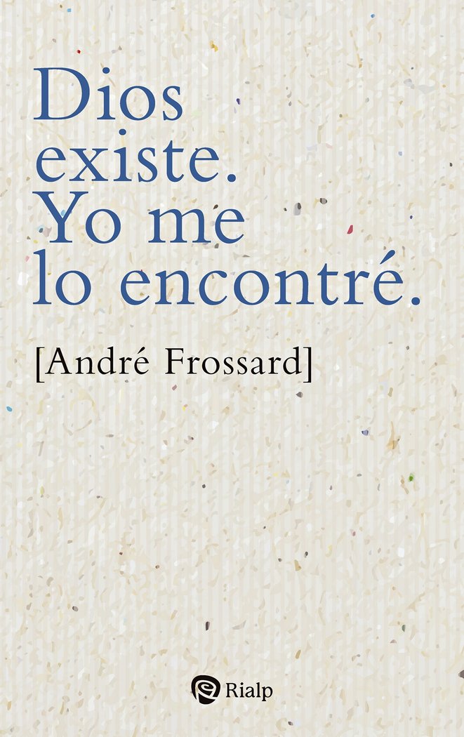 DIOS EXISTE YO ME LO ENCONTRE, de FROSSARD, ANDRE | portada del libro