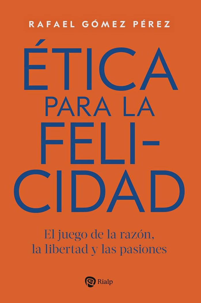 ETICA PARA LA FELICIDAD, de GOMEZ PEREZ, RAFAEL | portada del libro