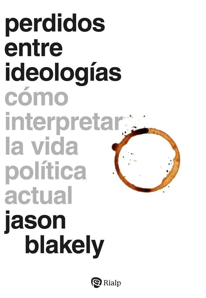 PERDIDOS ENTRE IDEOLOGIAS, de BLAKELY, JASON | portada del libro