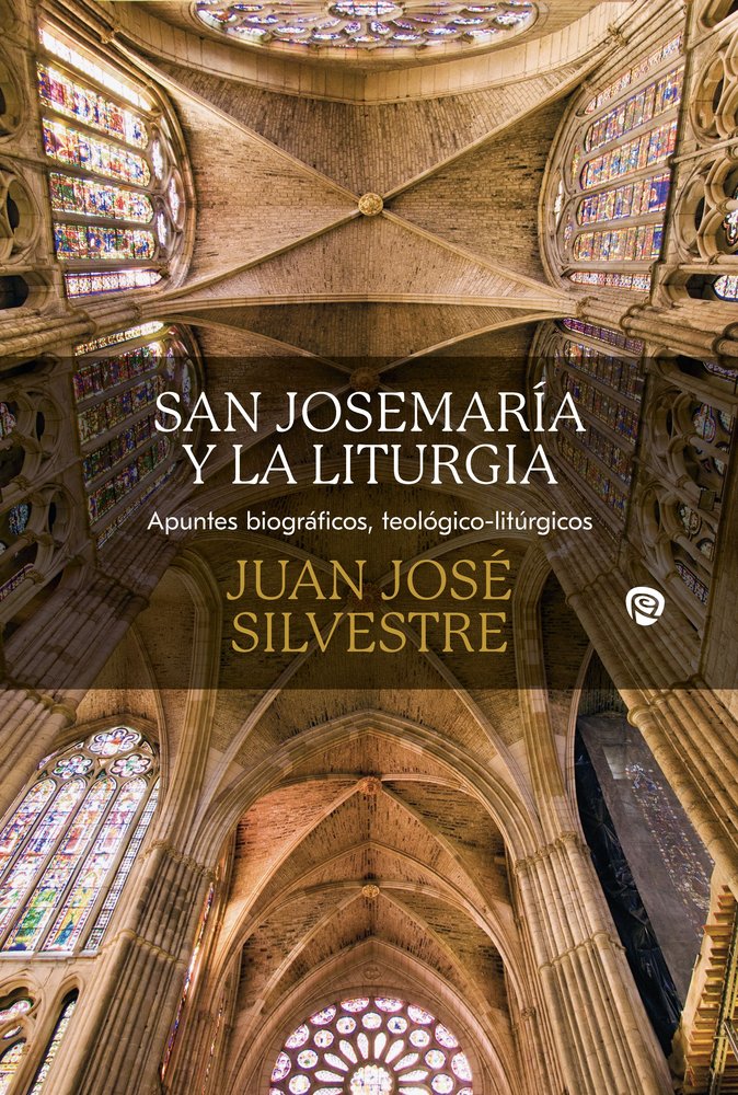 SAN JOSEMARIA Y LA LITURGIA, de SILVESTRE VALOR, JUAN JOSE | portada del libro