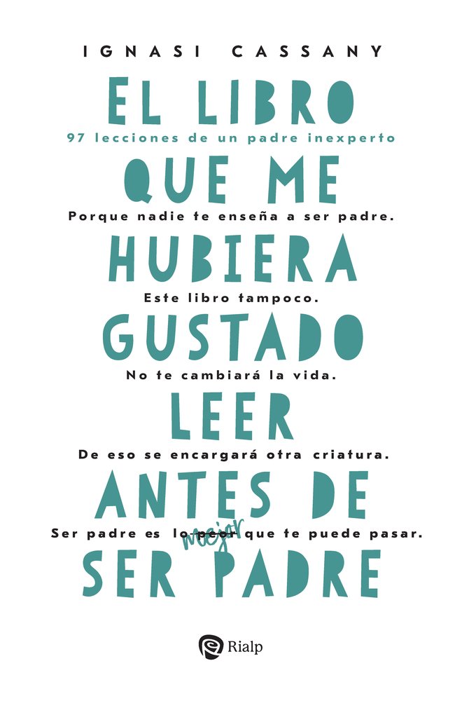 EL LIBRO QUE ME HUBIERA GUSTADO LEER ANTES DE SER PADRE, de CASSANY FIGA, IGNASI | portada del libro