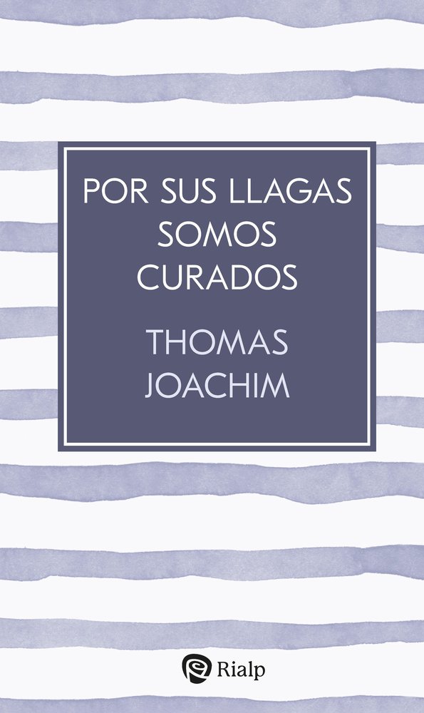 POR SUS LLAGAS SOMOS CURADOS, de JOACHIM, THOMAS | portada del libro