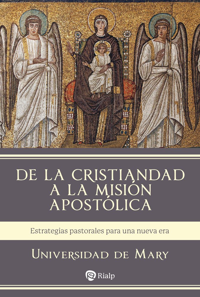 DE LA CRISTIANDAD A LA MISION APOSTOLICA, de UNIVERSIDAD DE MARY | portada del libro