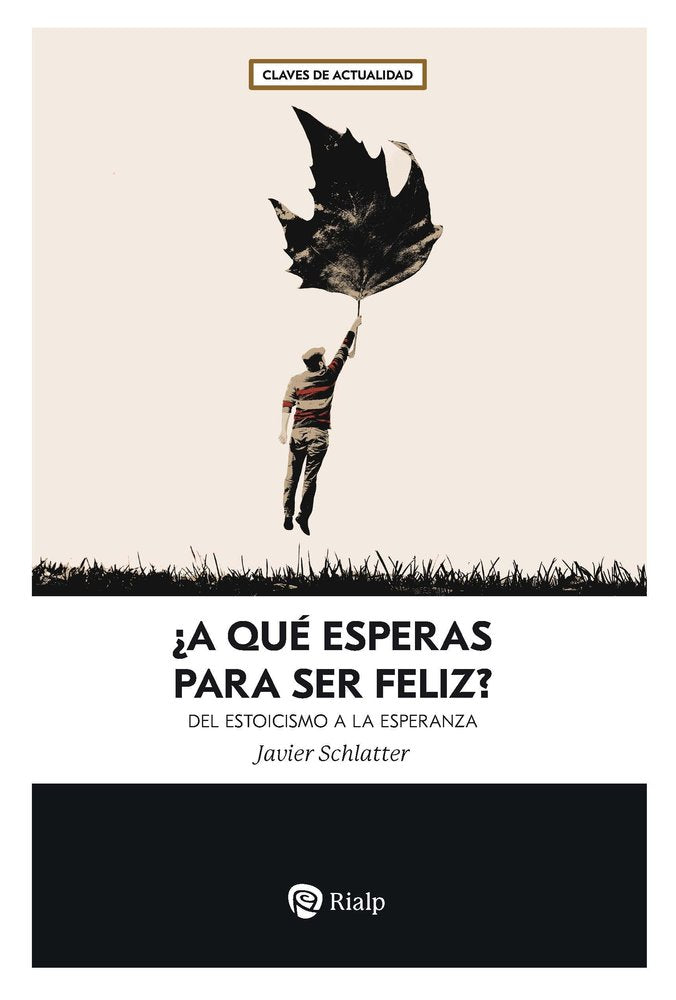 ¿A QUE ESPERAS PARA SER FELIZ?, de SCHLATTER NAVARRO, FRANCISCO JAVIER | portada del libro