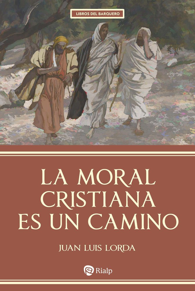 LA MORAL CRISTIANA ES UN CAMINO, de LORDA IÑARRA, JUAN LUIS | portada del libro