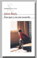 FUE AYER Y NO ME ACUERDO, de JAIME BAYLY | portada del libro