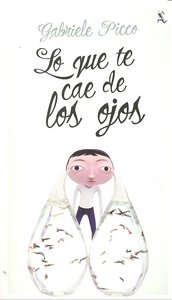 Lo que te cae de los ojos, de GABRIELE PICCO | portada del libro