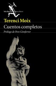 CUENTOS COMPLETOS SEIX BARRAL, de MOIX,TERENCI | portada del libro