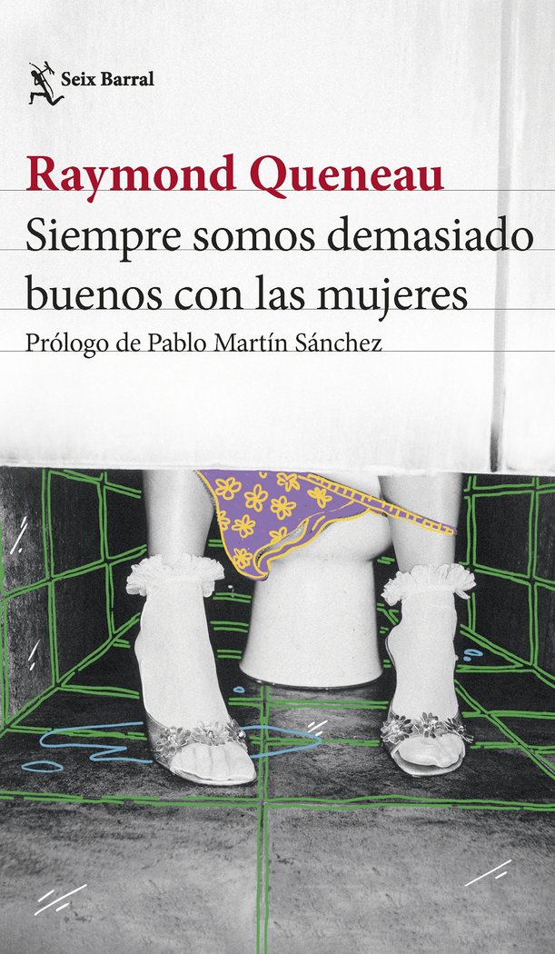 SIEMPRE SOMOS DEMASIADO BUENOS CON LAS MUJERES, de RAYMOND QUENEAU | portada del libro