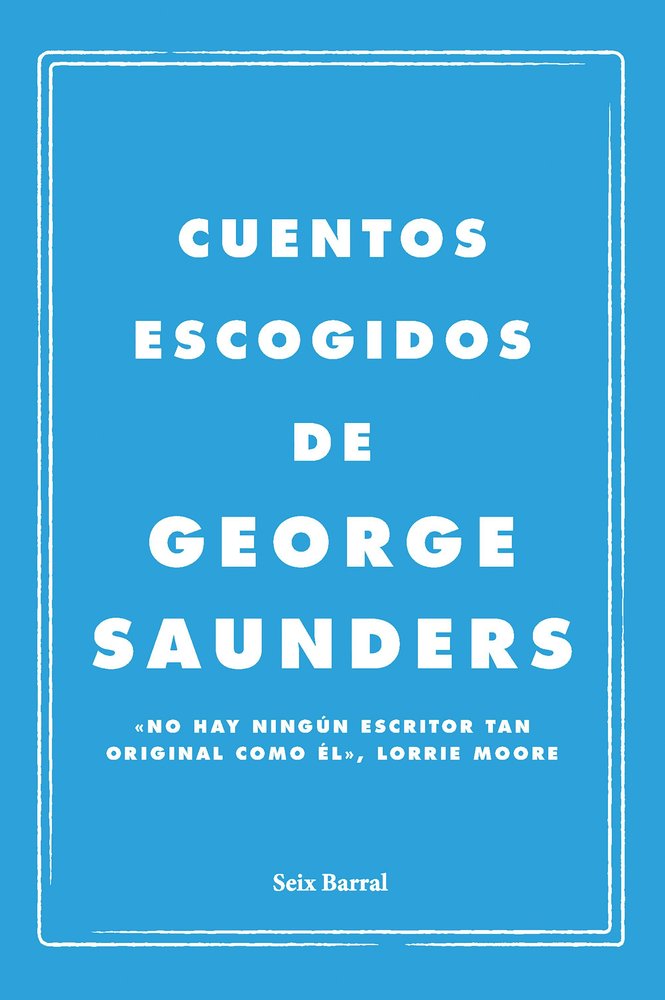 Cuentos escogidos, de GEORGE SAUNDERS | portada del libro
