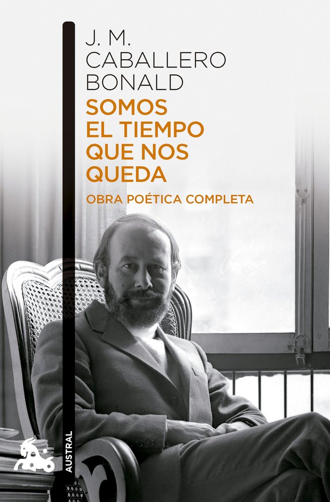 SOMOS EL TIEMPO QUE NOS QUEDA OBRA POETICA COMPLETA, de JOSE MANUEL CABALLERO BONALD | portada del libro