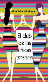 CLUB DE LAS CHICAS TEMERARIAS, de VALDES-RODRIGUEZ | portada del libro