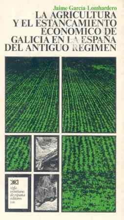 La agricultura y el estancamiento económico de Galicia en la España del antiguo régimen, de García-Lombardero e Viñas | porta