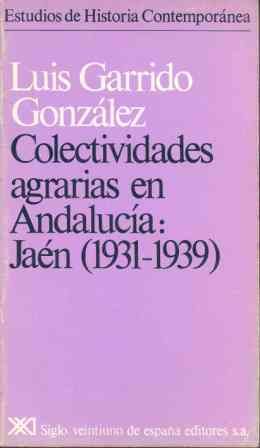 Colectividades agrarias en Andalucía. Jaén (1931-1939), de Garrido González | portada del libro