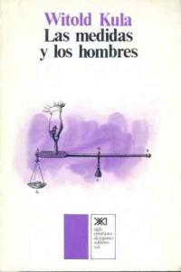 Las medidas y los hombres, de Kula, Witold | portada del libro