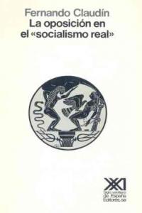 La oposición en el "socialismo real". Unión Soviética, Hungría, Checoslovaquia, Polonia: 1953-1980, de Claudín | portada del 