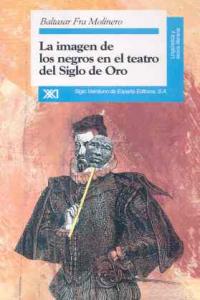 La imagen de los negros en el teatro del Siglo de Oro, de Fra Molinero | portada del libro