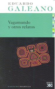 Vagamundo y otros relatos, de Galeano, Eduardo H. | portada del libro