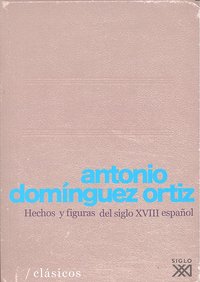 Hechos y figuras del siglo XVIII español, de Domínguez Ortiz, Antonio | portada del libro