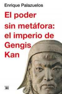 El poder sin metáfora: el imperio de Gengis Kan, de Palazuelos Manso, Enrique | portada del libro