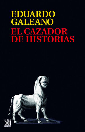 El cazador de historias, de Galeano, Eduardo | portada del libro